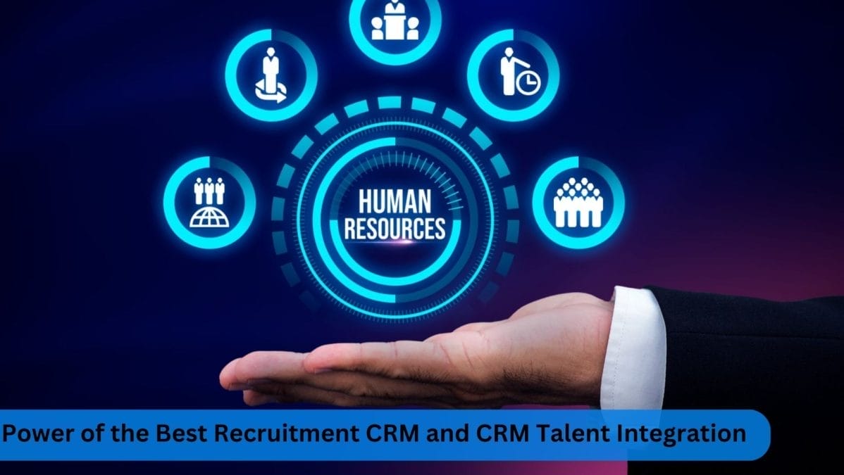 Power of the Best Recruitment CRM and CRM Talent Integration